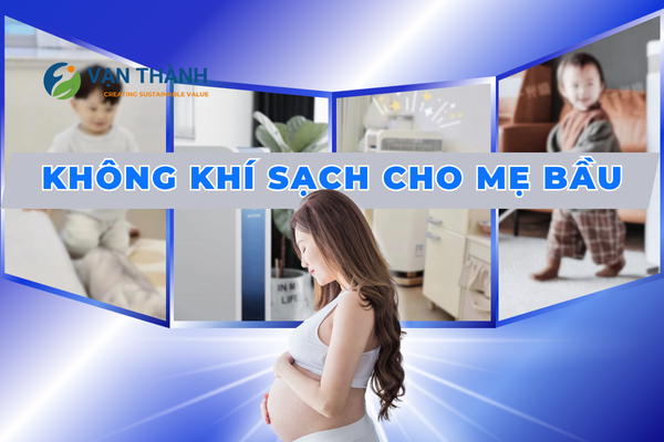 Không khí sạch cho mẹ bầu: Mỗi nhịp thở là một lời yêu thương dành cho con