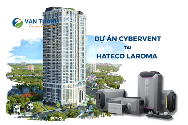 Dự án lọc khí, cấp khí tươi và thu hồi năng lượng CyberVent của AirProce tại Duplex Hateco Laroma – giải pháp sống xanh cho căn hộ cao cấp